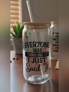 Clear Glass Tumbler with Straw - "Everyone Was Thinking It I Just Said It"